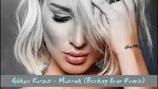 Gökçe Kırgız - Mızrak (Berkay Acar Remix)