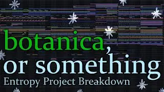 Entropy, FL Studio Project Breakdown (Botanica, UK Garage, Pop)