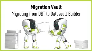 Migrate a Data Vault using a Migration Vault - includes example from DBT to Datavault Builder