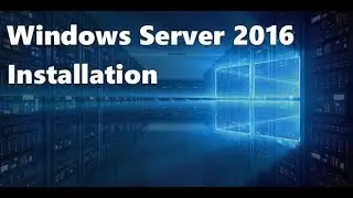Windows Server 2016: Overview and Installation