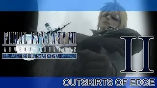 FINAL FANTASY VII ADVENT CHILDREN COMPLETE RETOLD ► PART II ► Outskirts of Edge
