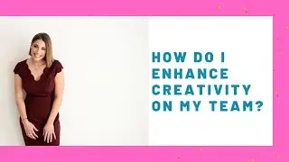 How to enhance creativity in your workforce