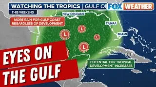 Tropical Development Potential Increasing This Weekend In Gulf Of Mexico