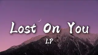 LP - Lost on You (Lyrics)