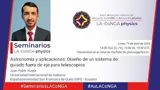 Seminarios #LACoNGAphysics | Astronomía y aplicaciones - Juan Pablo Yunda