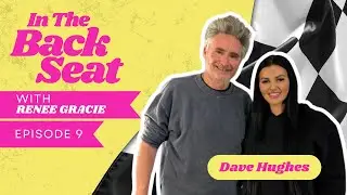Episode 9 of In The Back Seat Podcast Featuring Dave Hughes | Renee Gracie
