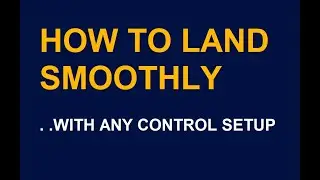 How to Land Smoothly with Any Control Setup