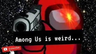 Weird things that happen in Among Us -- pt. 1