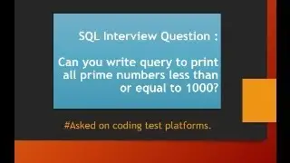 SQL Question - Write a query to get all prime numbers from 1 to 1000. 