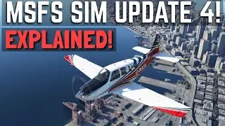 MSFS Sim Update 4 EXPLAINED | FS2020 Sim Update!