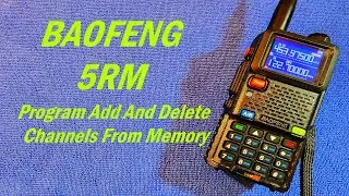 Baofeng 5RM Program Add And Delete Channels From Memory