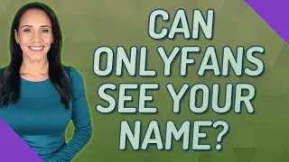 Can Onlyfans see your name?
