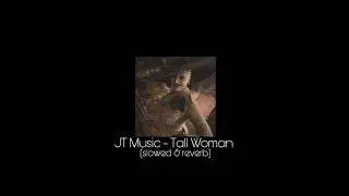 JT Music - Tall Woman (slowed & reverb)
