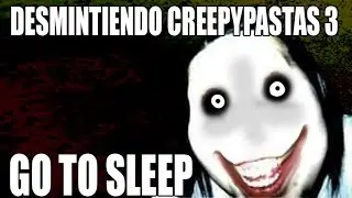 Desmintiendo Creepypastas | Jeff the Killer(Go to Sleep)