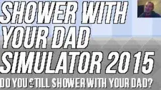 Shower With Your Dad Simulator 2015: Do You Still Shower With Your Dad? #1 знакомство
