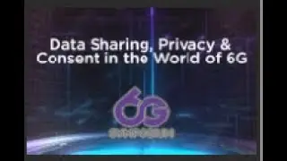 6G Symposium Europe - Data Sharing Privacy And Consent in the World of 6G