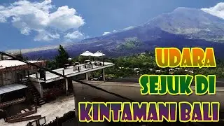 COOL AIR IN KINTAMANI BALI - Tourism in Bali