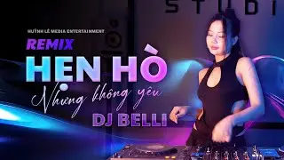 Hẹn Hò Nhưng Không Yêu Remix x DJ Belii 🔥😘(Phiên Bản DJ ) Wendy Thảo - Em Cố Trăm Lần....