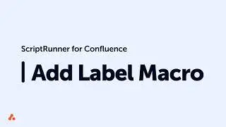 Add Label Macro Quick Start Guide - ScriptRunner for Confluence Data Center/Server