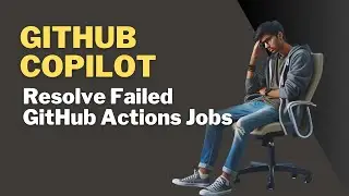 GitHub Copilot: Resolve Failed GitHub Actions Jobs