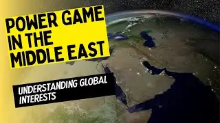 Power Game in the Middle East: Understanding Global Interests