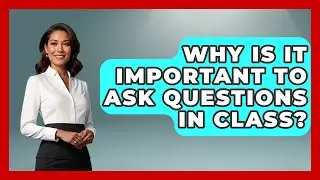 Why Is It Important to Ask Questions in Class? | High School Toolkit