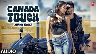 CANADA TOUCH (Full Audio) | Jimmy Kaler | Latest Punjabi Songs 2024