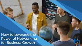 How to Leverage the Power of Networking for Business Growth