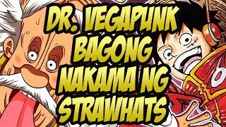 DR. VEGAPUNK BAGONG NAKAMA NG STRAWHATS!!!
