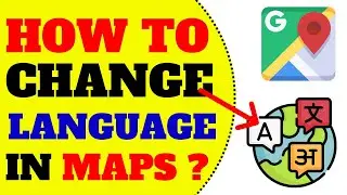 CHANGE LANGUAGE GOOGLE MAPS: How To Change Language In Google Maps – Only 3 Mins