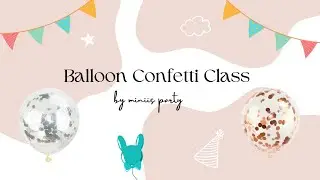MINIIS PARTY | Balloon Confetti Class 纸屑亮片气球教学