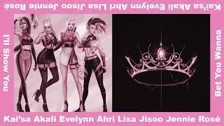 BLACKPINK x K/DA - Bet You Wanna x I'll Show You (Mashup)