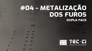 TEC-CI | Processo de fabricação #04 Metalização dos furos - Placas de circuito impresso dupla Face