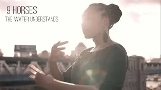 9 Horses - the water understands
