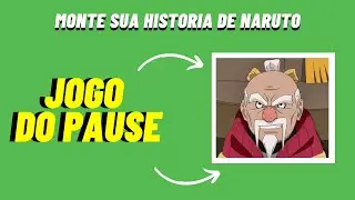 JOGO DO PAUSE ANIME NARUTO ! CRIE SUA HISTORIA COMO PERSONAGEM DE NARUTO