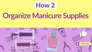 How 2 Organize Manicure Supplies