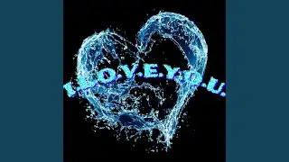 I.L.O.V.E.Y.O.U.