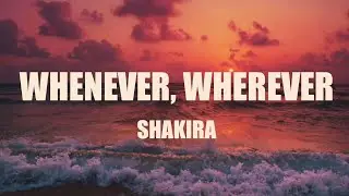 Shakira - Whenever, Wherever (Lyrics)
