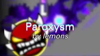 Paroxysm by Lemons 100% (Extreme Demon) | Geometry Dash 2.2
