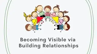 Become Visible via Building Relationships
