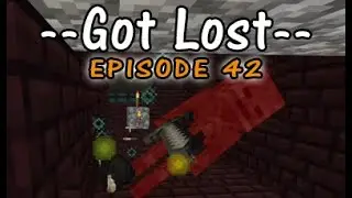 Got Lost - Episode 42 - 12 hours and 91 wither skeletons later...