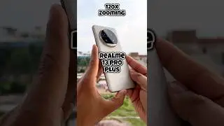 120x Zooming Test Realme 13 Pro Plus 