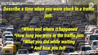Describe a time when you were stuck in a traffic jam