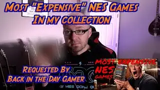 Most "Expensive" NES Games in My Collection - Requested by Back In The Day Gamer