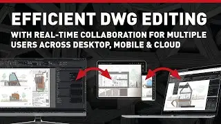 Efficient DWG Editing: Real-Time Collaboration for Multiple Users Across Desktop, Mobile & Cloud