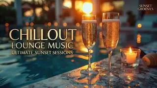 Chillout Lounge Music 2026 ~ Luxury Sunset Chill Lounge & Relaxing Lounge Music Experience