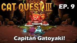 Capitán GATOYAKI! - EP 9 - Cat Quest 3