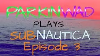 Building a Seamoth - Parkinwad Plays Subnautica - Episode 3
