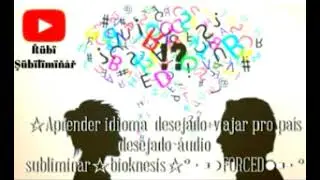 ☆aprenda a falar o idioma desejado+viajar pro país desejado°•▪FORCED▪•°áudio subliminar