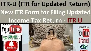 ITR-U (ITR for updated return) | New Form for Filing Updated Tax Returns | Updated Income Tax Return